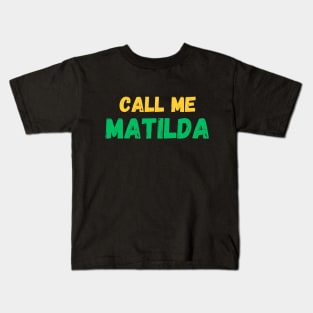 Call me Matilda! The Matildas fan gear. Kids T-Shirt